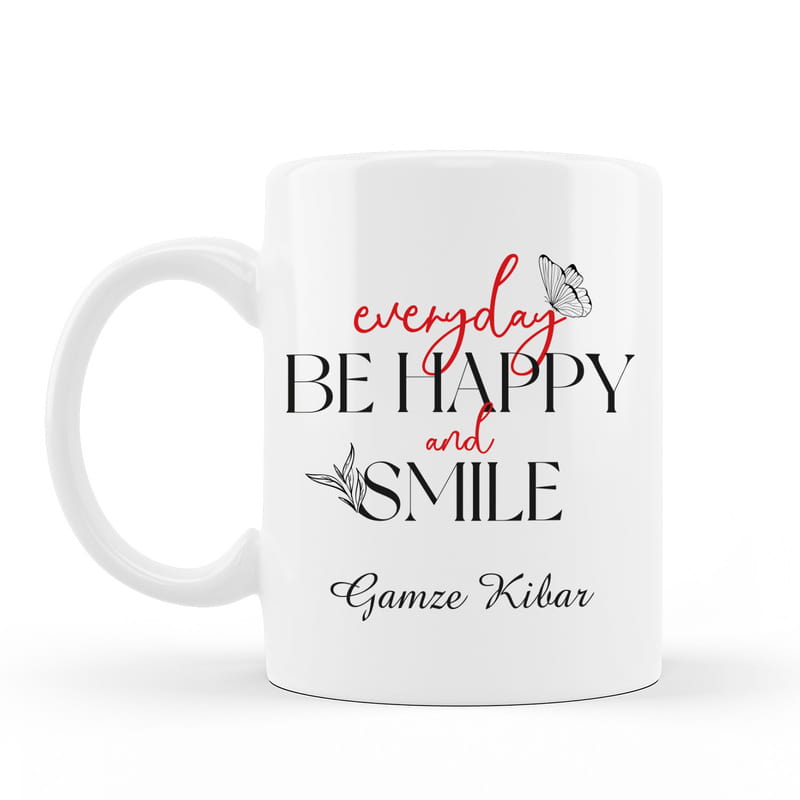 İsim Yazılı Everyday Be Happy And Smile Tasarımlı Porselen Kupa