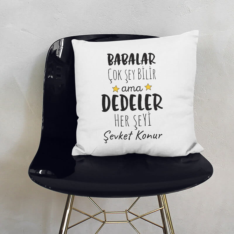 Dedeler Her Şeyi Bilir İsme Özel Tasarımlı Yastık