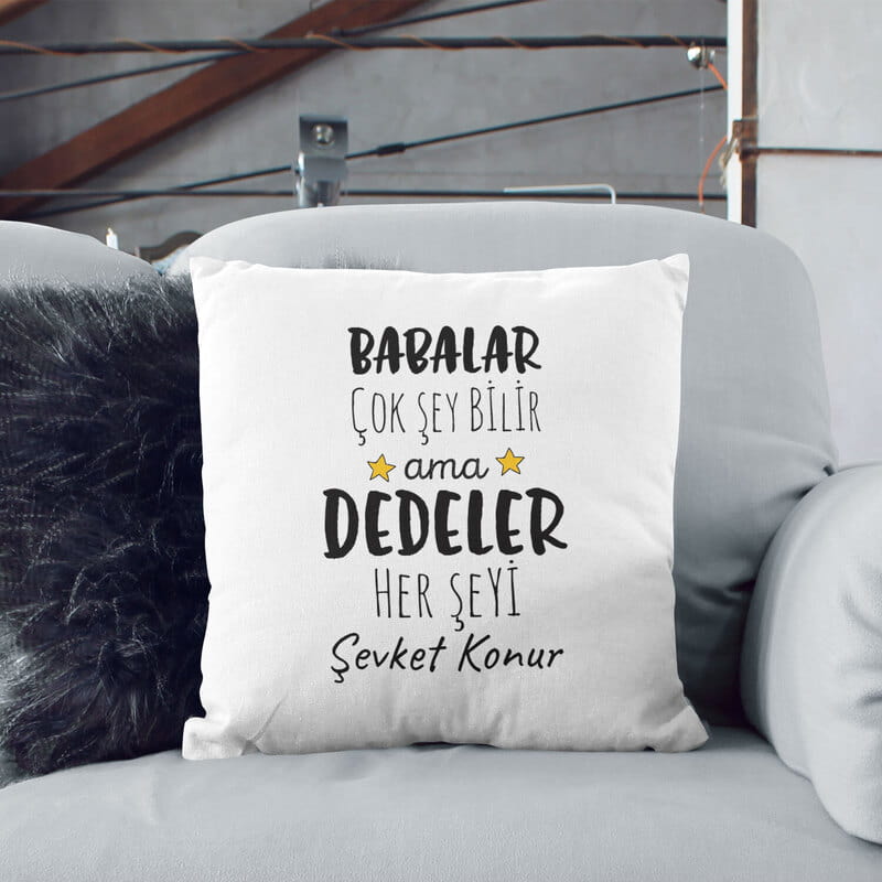 Dedeler Her Şeyi Bilir İsme Özel Tasarımlı Yastık