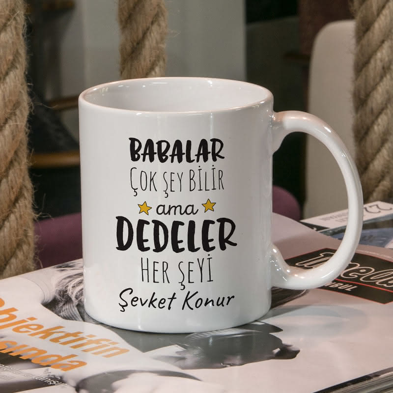 Dedeler Her Şeyi Bilir İsimli Yazılı Kupa Bardak