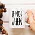 If Not Now Then When Motto Tasarımlı Porselen Kahve Kupası